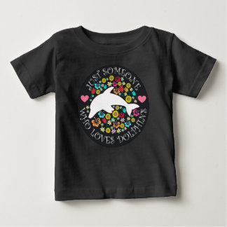 Just Someone Who Loves Dolphins Baby T-Shirt