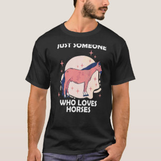 Just someone who loves horses  8 T-Shirt