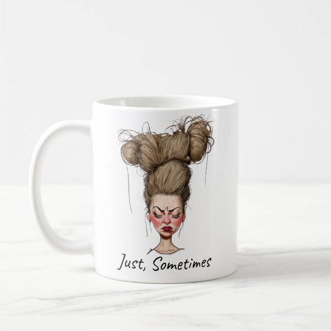 Just, Sometimes! Funny Bad Day Coffee Mug (Left)