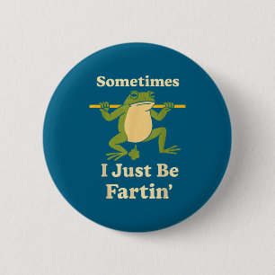 Just Sometimes I Frog Fartin Friends 2 Inch Round Button