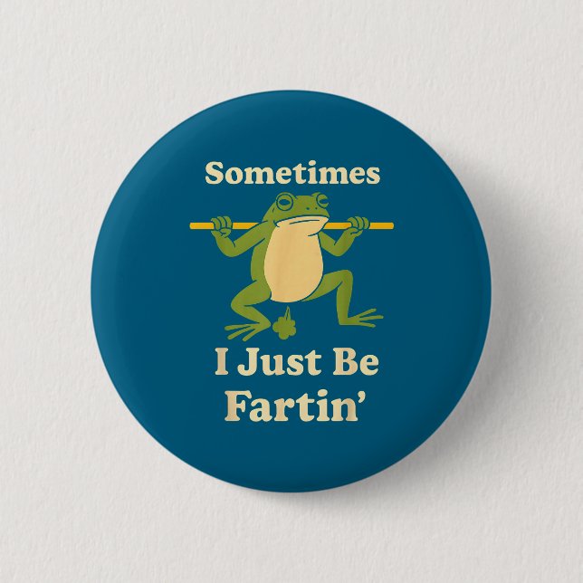 Just Sometimes I Frog Fartin Friends 2 Inch Round Button (Front)