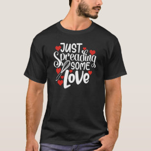 Just Spreading Some Love Valentine's Day Baking T-Shirt
