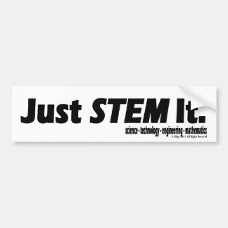 Just STEM It. Bumper Sticker