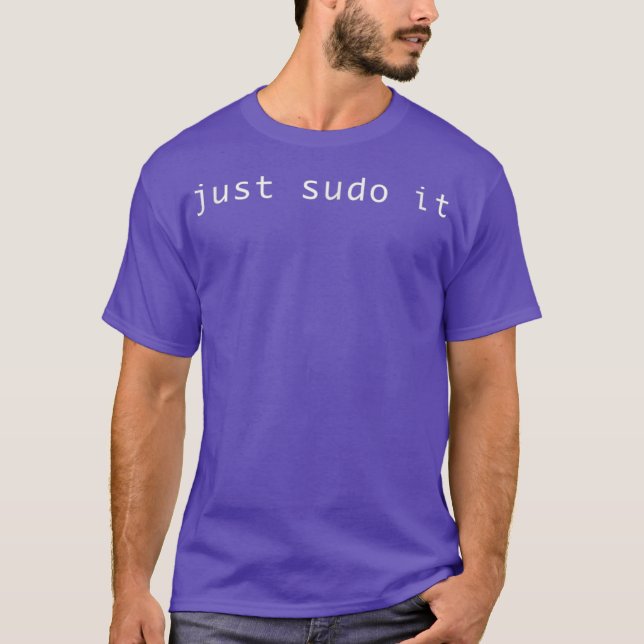 Just Sudo It  Funny Gift T-Shirt (Front)