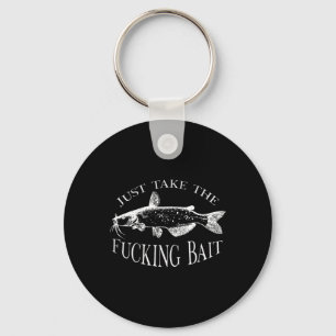 Just Take Fcking Byit Catfish Art Fishermen Fishin Keychain