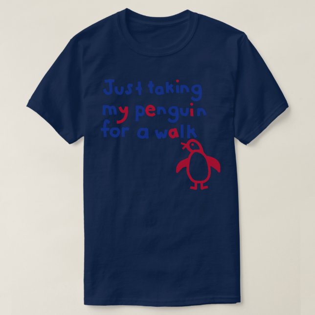 Just Taking My Penguin For a Walk Funny Quote T-Shirt (Design Front)