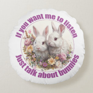 Just Talk About Rabbits Fun Bunny Round Pillow