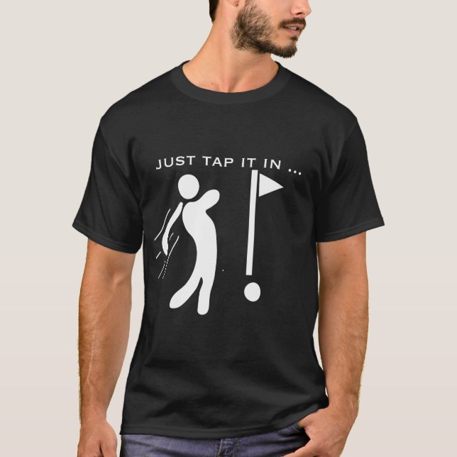 Just Tap it in golf,GOLF LOVER,NEW GIFT FOR GOLF  T-Shirt (Front)