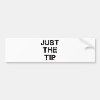 Just the Tip Apparel and Accessories Bumper Sticker