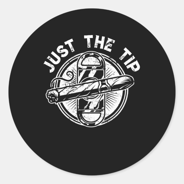 Just The Tip Cigar Smoker Gift Funny Cigar Smoking Classic Round Sticker (Front)