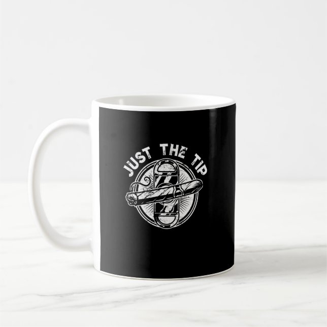 Just The Tip Cigar Smoker Gift Funny Cigar Smoking Coffee Mug (Left)