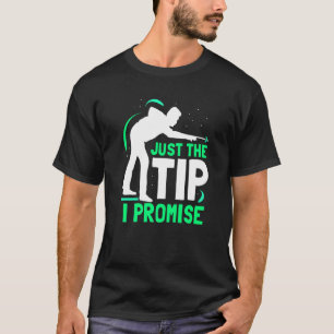 Just The Tip I Promise Billard Billiard Player Po T-Shirt