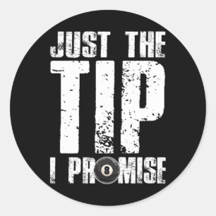 Just The Tip I Promise Billiards Funny 8 Ll Pool P Classic Round Sticker