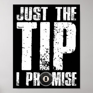 Just The Tip I Promise Billiards Funny 8 Ll Pool P Poster