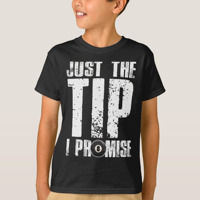 Just The Tip I Promise Billiards Funny 8 Ll Pool P T-Shirt (Front)