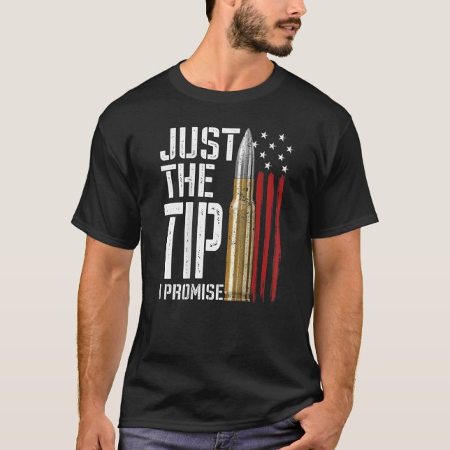 Just The Tip I Promise Bullet American Flag Gun Lo T-Shirt (Front)