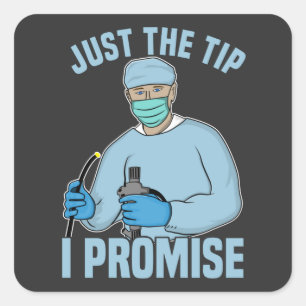 Just The Tip I Promise - Endoscopy, Colonoscopy T- Square Sticker