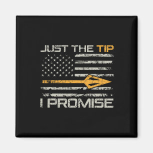 Just The Tip I Promise - Funny Bow Hunter Archery Magnet