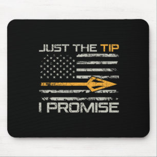Just The Tip I Promise - Funny Bow Hunter Archery  Mouse Pad