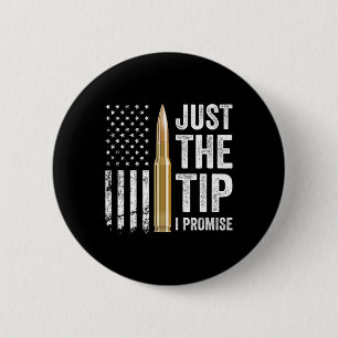 Just The Tip I Promise - Funny Gun Owner Pro Guns 2 Inch Round Button
