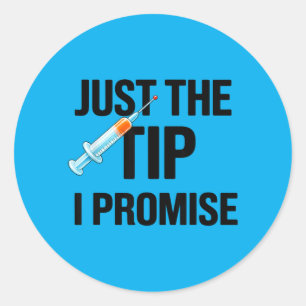 Just The Tip I Promise Funny Nurse Classic Round Sticker