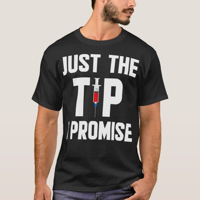 Just The Tip I Promise Funny Nurse Gift T-Shirt (Front)