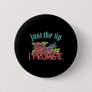 Just The Tip I Promise Funny Saying Tattoo Lover _ 2 Inch Round Button