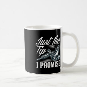 Just The Tip I Promise Funny Saying Tattoo Lover _ Coffee Mug
