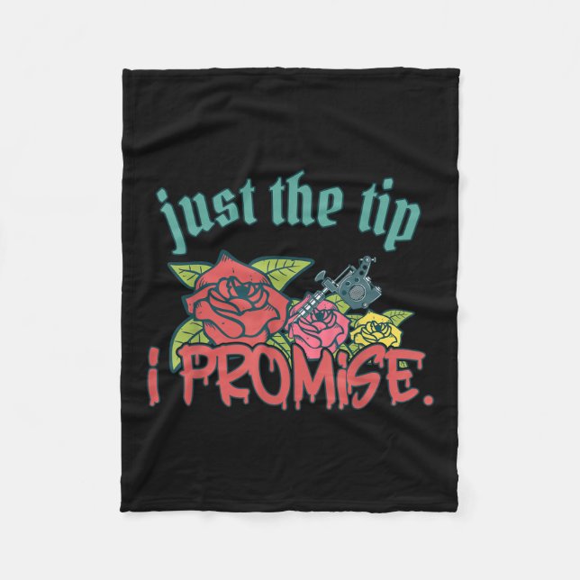 Just The Tip I Promise Funny Saying Tattoo Lover _ Fleece Blanket (Front)