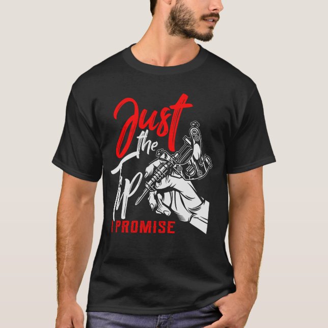 Just The Tip I Promise Funny Saying Tattoo Lover T T-Shirt (Front)