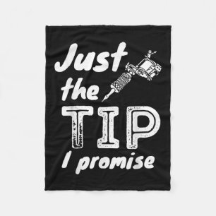Just The Tip I Promise - Funny Tattoo Artist & Fleece Blanket
