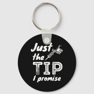 Just The Tip I Promise - Funny Tattoo Artist & Keychain