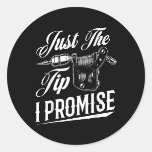 Just The Tip I Promise Funny Tattoo Artist Tattoo Classic Round Sticker