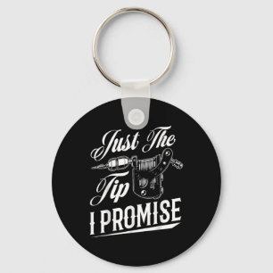 Just The Tip I Promise Funny Tattoo Artist Tattoo Keychain