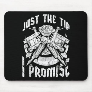 Just The Tip I Promise Funny Tattoo Lover Tattoo A Mouse Pad