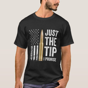 Just The Tip I Promise Gun Owner Pro Guns Usa Flag T-Shirt