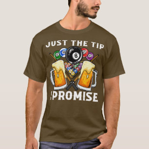 Just The Tip I Promise I Funny Pool Billiards 4 T-Shirt