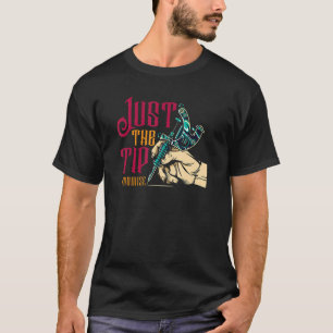 Just The Tip I Promise  Saying Tattoo  1 T-Shirt