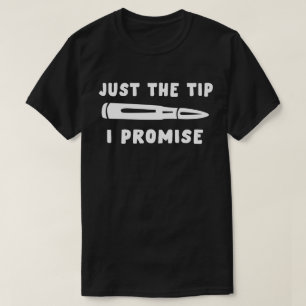 Just The Tip I Promise T-Shirt