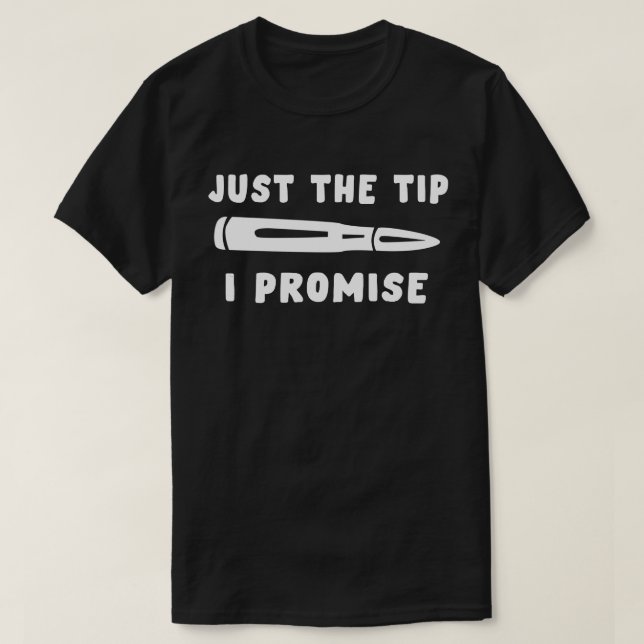 Just The Tip I Promise T-Shirt (Design Front)