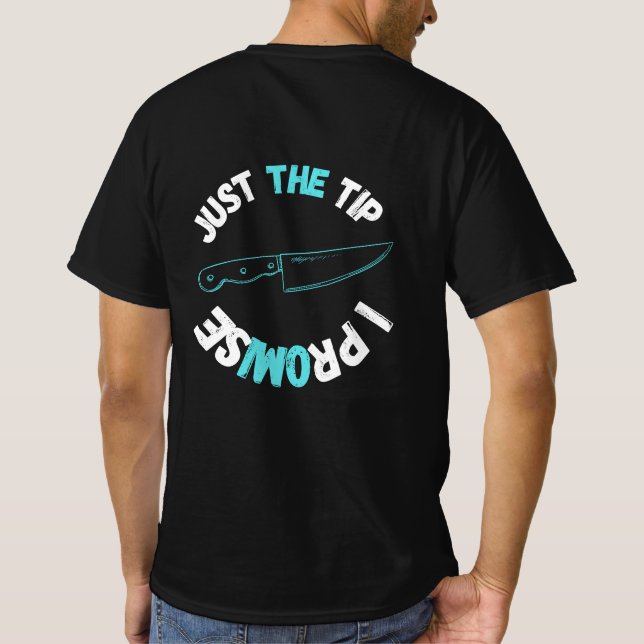 Just The Tip I Promise T-Shirt (Back)
