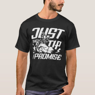 Just The Tip I Promise Tattoo T-Shirt