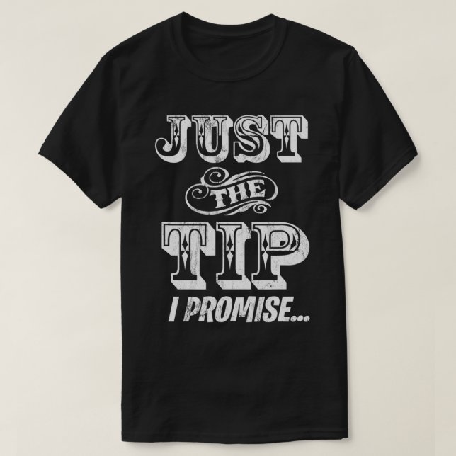 Just The Tip I Promise THE ORIGINAL Tattoo Artist  T-Shirt (Design Front)