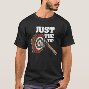 Just The Tip l  Axe Throwing l Hatchet And Bullsey T-Shirt