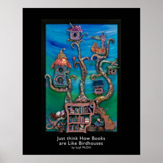 Just Think how Books are Like Birdhouses w/title Poster