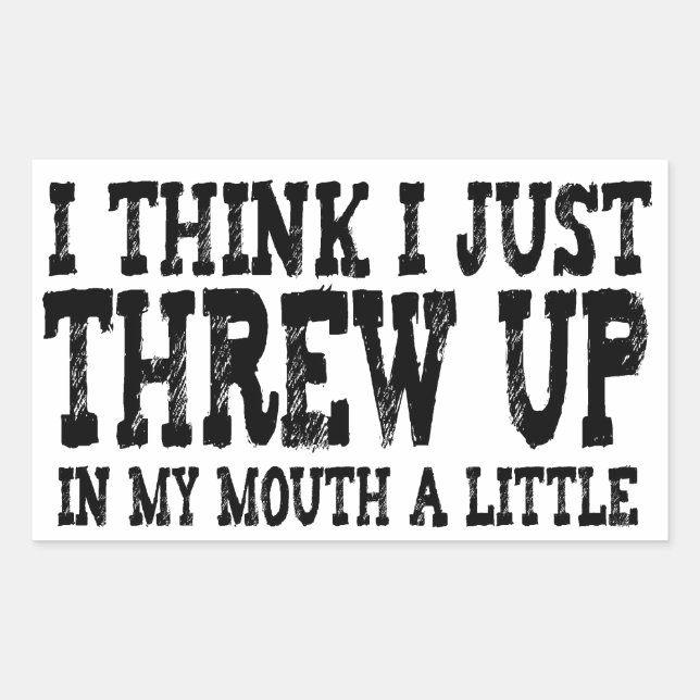 Just Threw Up in my Mouth a Little Sticker (Front)