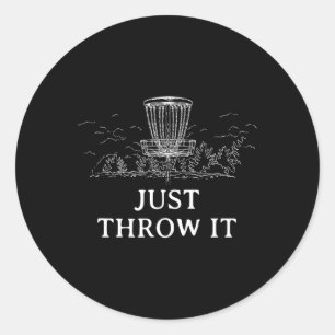 Just Throw It Disc Golf Positivity Golfer Positive Classic Round Sticker