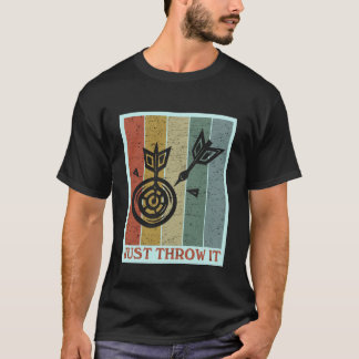 Just throw it Fun Darting Gift I Funny Dart Board T-Shirt