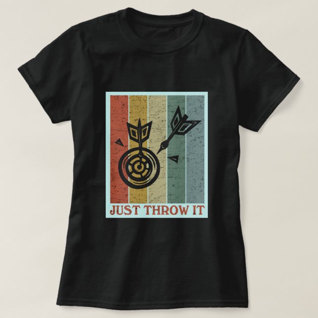 Just throw it Fun Darting Gift I Funny Dart Board  T-Shirt (Design Front)