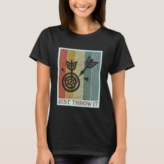 Just throw it Fun Darting Gift I Funny Dart Board  T-Shirt